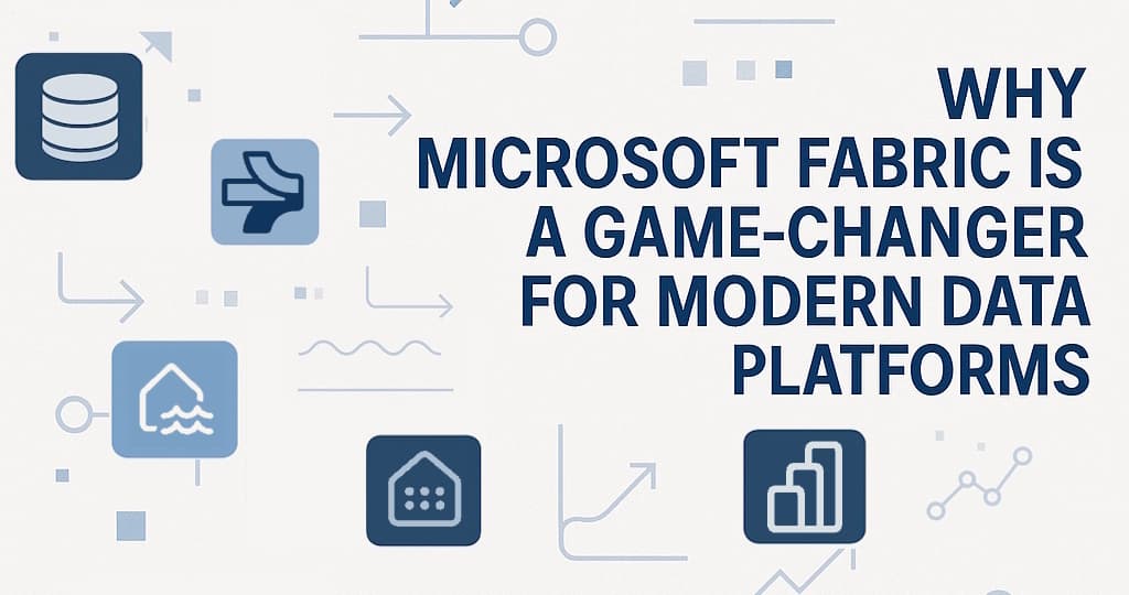 Why Microsoft Fabric is a Game-Changer for Modern Data Platforms