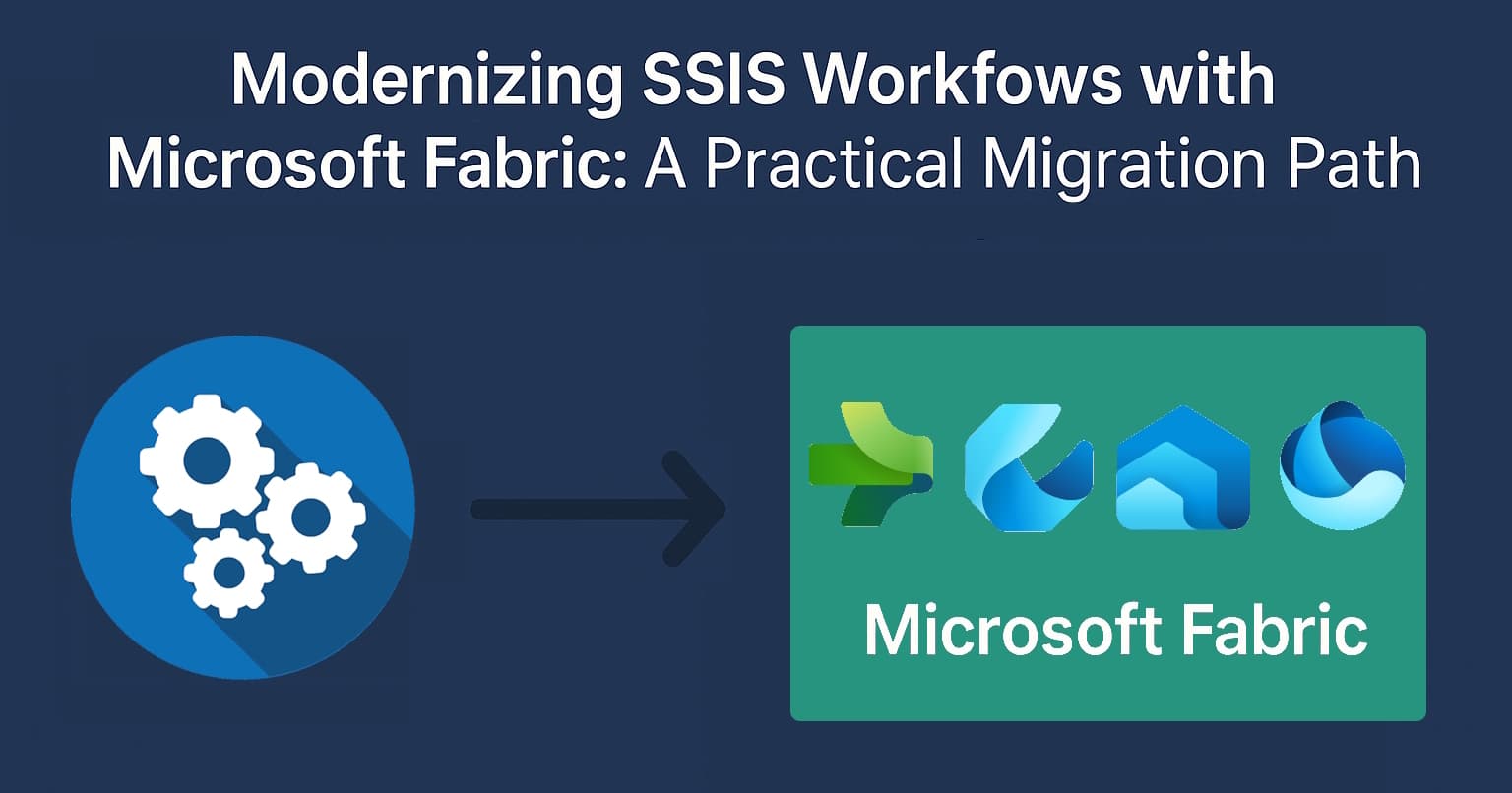 Modernizing SSIS Workflows with Microsoft Fabric: A Practical Migration Path
